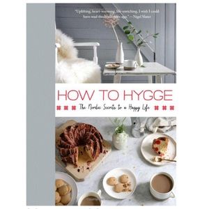 How to Hygge:The Nordic Secrets to a Happy Life